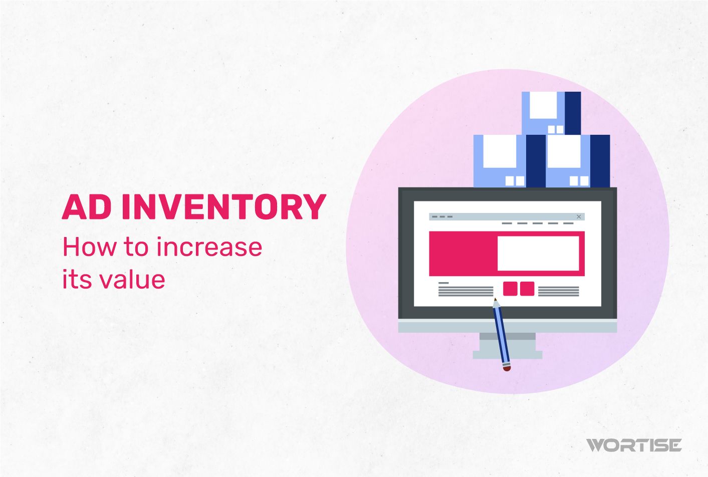 Ad Inventory: How to Increase its Value to Attract Higher-Paying Advertisers to Your Ad Space